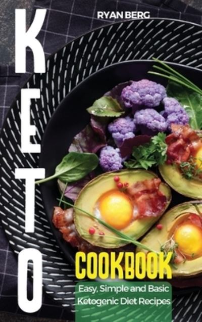 Cover for Ryan Berg · Keto Cookbook: Easy, Simple and Basic Ketogenic Diet Recipes (Gebundenes Buch) (2021)