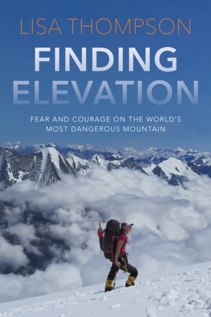 Cover for Lisa Thompson · Finding Elevation: Fear and Courage on the World's Most Dangerous Mountain (Innbunden bok) (2023)