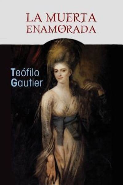 Cover for Teofilo Gautier · La muerta enamorada (Taschenbuch) (2017)
