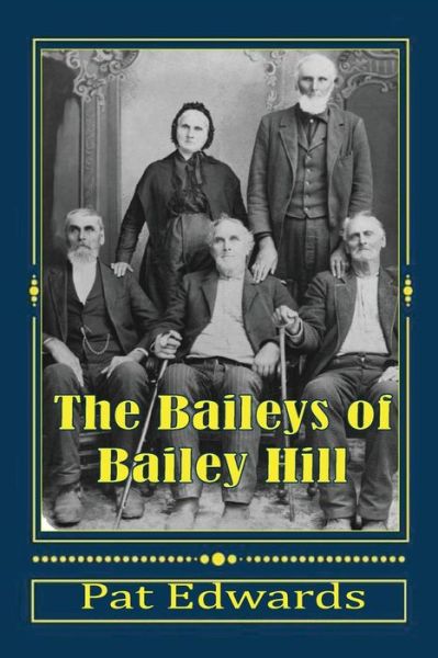 The Baileys of Bailey Hill - Pat Edwards - Books - Createspace Independent Publishing Platf - 9781976366673 - September 7, 2017