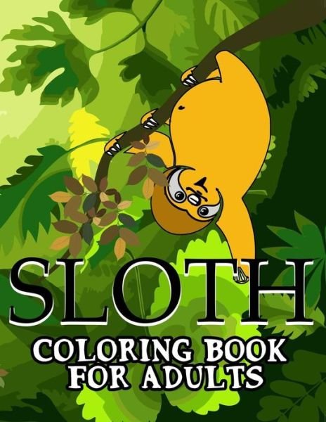 Cover for Peaceful Mind Adult Coloring Books · Sloth Coloring Book For Adults (Paperback Book) (2017)