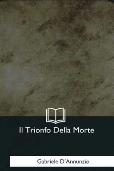 Cover for Gabriele D'Annunzio · Il Trionfo Della Morte (Paperback Book) (2017)
