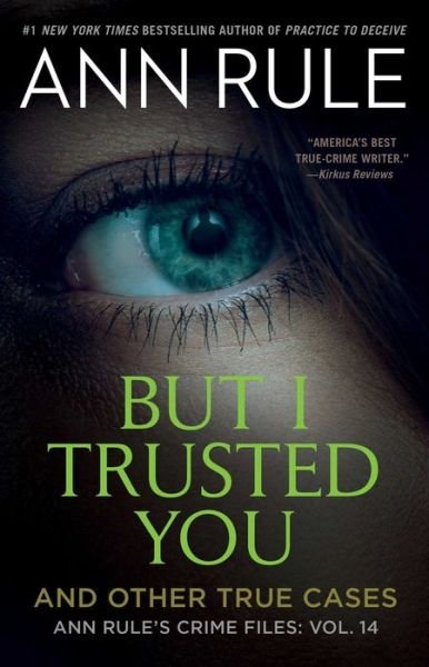 Cover for Ann Rule · But I Trusted You: Ann Rule's Crime Files #14 - Ann Rule's Crime Files (Paperback Book) (2022)