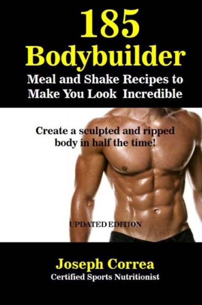 Cover for Correa (Certified Sports Nutritionist) · 185 Bodybuilding Meal and Shake Recipes to Make You Look Incredible (Paperback Book) (2018)