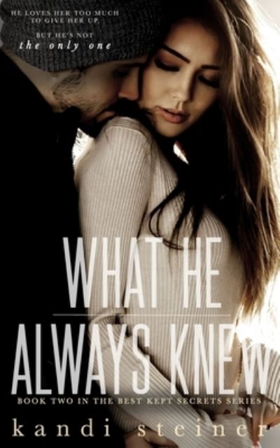 What He Always Knew - Kandi Steiner - Böcker - Createspace Independent Publishing Platf - 9781986732673 - 21 mars 2018