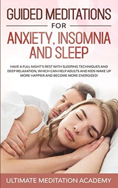 Guided Meditations for Anxiety, Insomnia and Sleep - Ultimate Meditation Academy - Książki - OMNI Publishing - 9781989629673 - 30 listopada 2019