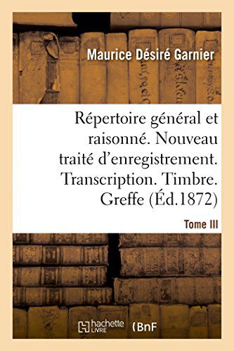 Cover for Maurice Desire Garnier · Repertoire General &amp; Raisonne. Nouveau Traite d'Enregistrement. Transcription.Timbre. Greffe.Tom - Sciences Sociales (Taschenbuch) [French edition] (2014)