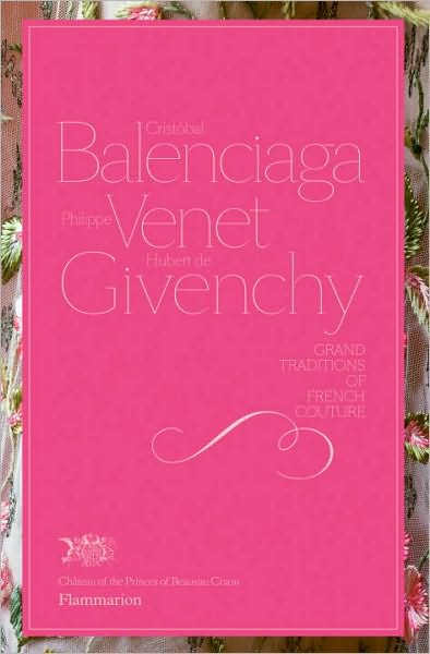 Cristobal Balenciaga, Philippe Venet, Hubert de Givenchy: Grand Traditions of French Couture - Christiane De Nicolay-mazery - Books - Editions Flammarion - 9782080301673 - October 4, 2010