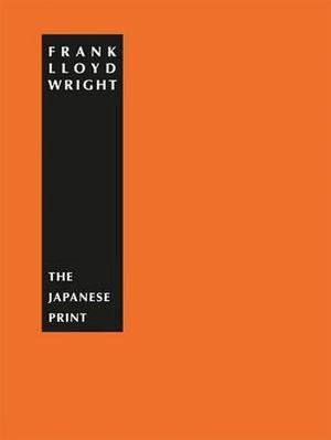 Cover for Frank Lloyd Wright · The Japanese Print: an Interpretation (L'esprit et Les Formes) (Hardcover bog) [Slp edition] (2012)