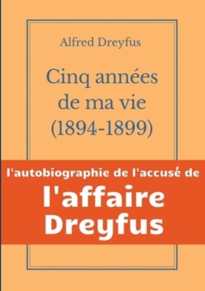 Cover for Alfred Dreyfus · Cinq annees de ma vie, 1894-1899 (Paperback Book) (2021)