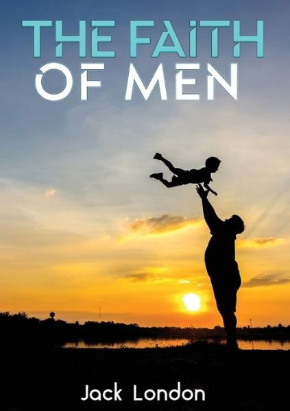 Cover for Jack London · The Faith of Men (Pocketbok) (2020)