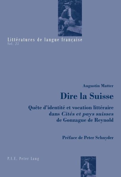 Cover for Augustin Matter · Dire La Suisse: Quete d'Identite Et Vocation Litteraire Dans &quot; Cites Et Pays Suisses &quot; de Gonzague de Reynold - Litteratures de Langue Francaise (Taschenbuch) (2016)