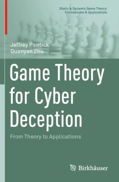 Game Theory for Cyber Deception: From Theory to Applications - Static & Dynamic Game Theory: Foundations & Applications - Jeffrey Pawlick - Bøger - Springer Nature Switzerland AG - 9783030660673 - 31. januar 2022