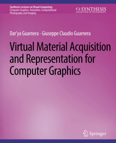 Cover for Dar'ya Guarnera · Virtual Material Acquisition and Representation for Computer Graphics - Synthesis Lectures on Visual Computing: Computer Graphics, Animation, Computational Photography and Imaging (Paperback Book) (2018)