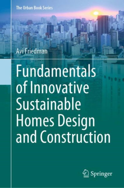 Cover for Avi Friedman · Fundamentals of Innovative Sustainable Homes Design and Construction - The Urban Book Series (Hardcover Book) [1st ed. 2023 edition] (2023)