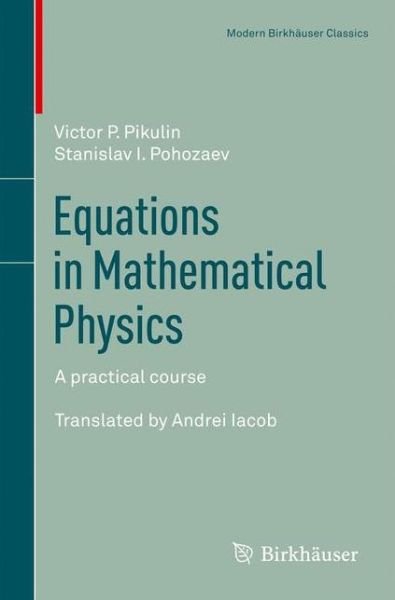 Cover for Victor P. Pikulin · Equations in Mathematical Physics: A practical course - Modern Birkhauser Classics (Paperback Book) [2001 edition] (2012)