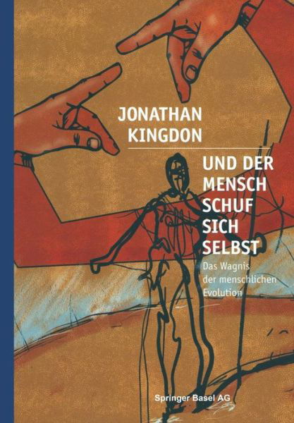 Und Der Mensch Schuf Sich Selbst - Jonathan Kingdon - Livros - Springer Basel - 9783034860673 - 11 de abril de 2014