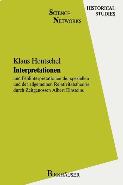 Cover for Hentschel, Klaus (History Department Stuttgart University) · Interpretationen: Und Fehlinterpretationen Der Speziellen Und Der Allgemeinen Relativitatstheorie Durch Zeitgenossen Albert Einsteins - Science Networks. Historical Studies (Paperback Book) [Softcover Reprint of the Original 1st 1990 edition] (2012)