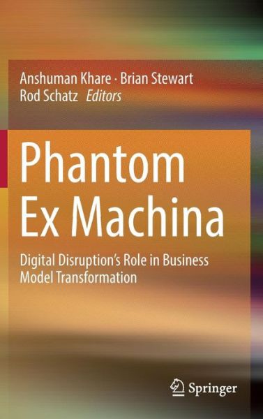 Phantom Ex Machina: Digital Disruption's Role in Business Model Transformation -  - Książki - Springer International Publishing AG - 9783319444673 - 27 października 2016