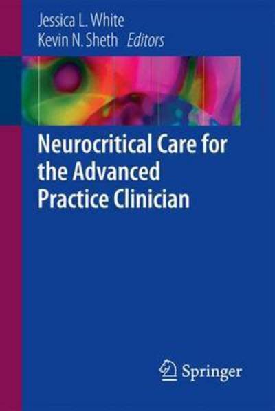 Cover for White · Neurocritical Care for the Advanced Practice Clinician (Hardcover bog) [1st ed. 2018 edition] (2017)