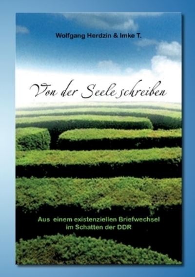 Von der Seele schreiben Aus einem existenziellen Briefwechsel im Schatten der DDR - Wolfgang Herdzin - Books - Bod Third Party Titles - 9783347362673 - November 24, 2021