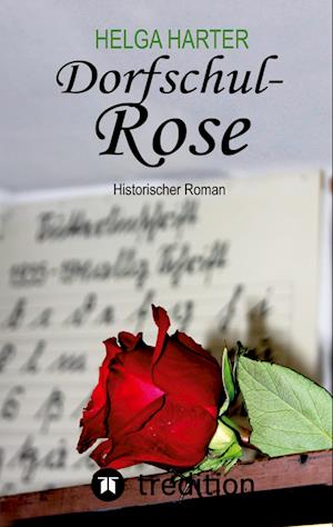 Cover for Helga Harter · Dorfschul Rose - Eine erstaunlich glückliche Geschichte mitten in Krieg und Vertreibung (Book) (2022)