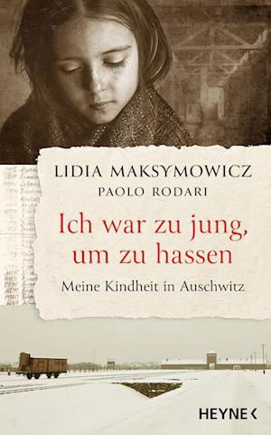 Cover for Maksymowicz, Lidia; Rodari, Paolo · Ich War Zu Jung, Um Zu Hassen. Meine Kindheit In Auschwitz (Book)