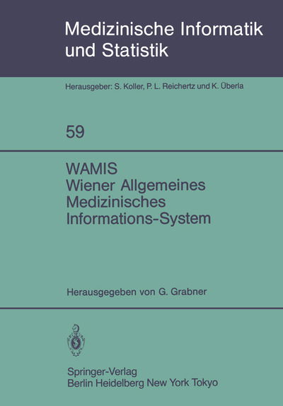 Cover for Georg Grabner · Wamis Wiener Allgemeines Medizinisches Informations-system - Medizinische Informatik, Biometrie Und Epidemiologie (Paperback Book) (1985)