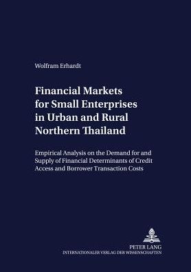 Cover for Wolfram Erhardt · Financial Markets for Small Enterprises in Urban and Rural Northern Thailand: Empirical Analysis on the Demand for and Supply of Financial Services, with Particular Emphasis on the Determinants of Credit Access and Borrower Transaction Costs - Development (Paperback Book) (2002)