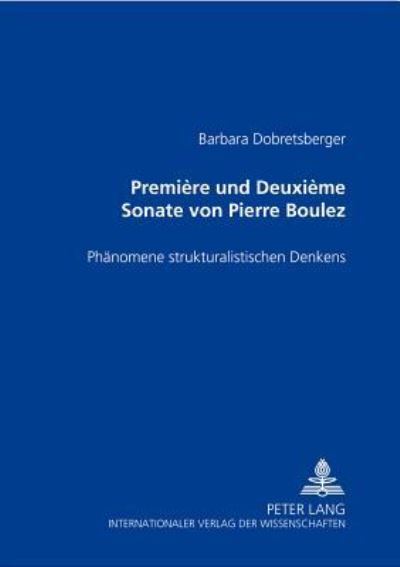 Cover for Barbara Dobretsberger · «Premiere» Und «Deuxieme Sonate» Von Pierre Boulez: Phaenomene Strukturalistischen Denkens (Paperback Book) (2005)