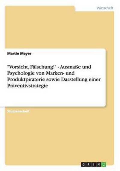 Cover for Martin Meyer · Vorsicht, Falschung! - Ausmasse und Psychologie von Marken- und Produktpiraterie sowie Darstellung einer Praventivstrategie (Paperback Book) [German edition] (2007)