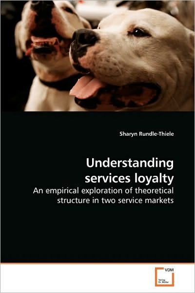 Cover for Sharyn Rundle-thiele · Understanding Services Loyalty: an Empirical Exploration of Theoretical Structure in Two Service Markets (Taschenbuch) (2009)