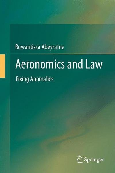 Aeronomics and Law: Fixing Anomalies - Ruwantissa Abeyratne - Kirjat - Springer-Verlag Berlin and Heidelberg Gm - 9783642436673 - perjantai 18. heinäkuuta 2014