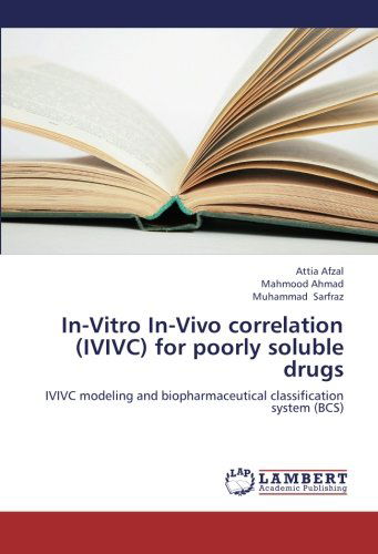In-vitro In-vivo Correlation (Ivivc) for Poorly Soluble Drugs: Ivivc Modeling and Biopharmaceutical Classification System (Bcs) - Muhammad Sarfraz - Books - LAP LAMBERT Academic Publishing - 9783659254673 - September 24, 2012