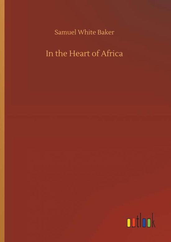 In the Heart of Africa - Baker - Kirjat -  - 9783734085673 - keskiviikko 25. syyskuuta 2019