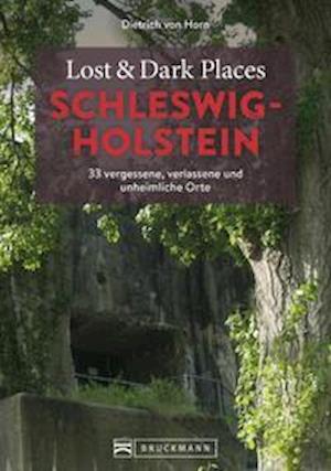 Cover for Dietrich von Horn · Lost &amp; Dark Places Schleswig-Holstein (Book) (2023)