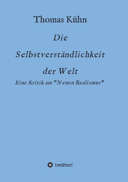 Cover for Kühn · Die Selbstverständlichkeit der Wel (Bog) (2019)