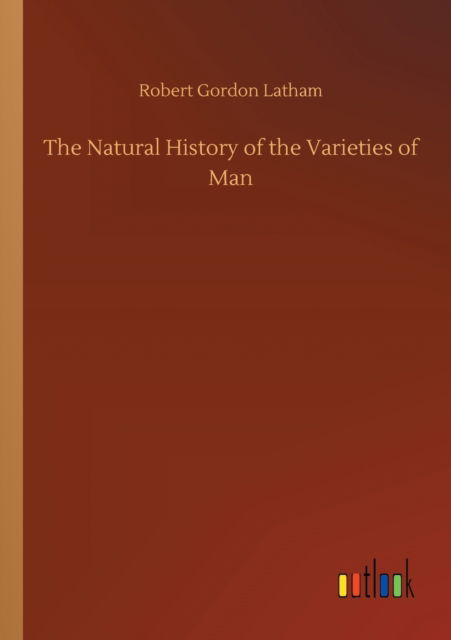 Cover for Robert Gordon Latham · The Natural History of the Varieties of Man (Taschenbuch) (2020)