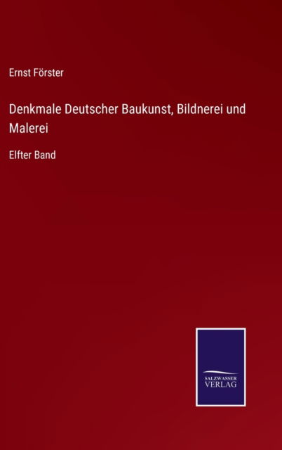 Denkmale Deutscher Baukunst, Bildnerei und Malerei - Ernst Foerster - Books - Salzwasser-Verlag Gmbh - 9783752540673 - October 25, 2021