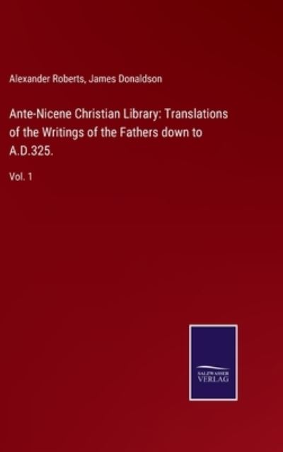 Cover for Alexander Roberts · Ante-Nicene Christian Library (Hardcover Book) (2022)