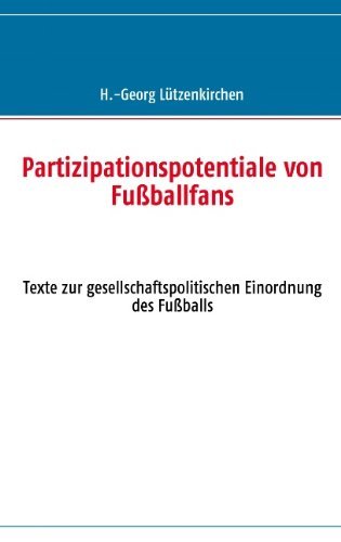 Cover for H -Georg Lutzenkirchen · Partizipationspotentiale von Fussballfans: Texte zur gesellschaftspolitischen Einordnung des Fussballs (Paperback Book) [German edition] (2007)