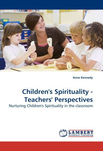 Cover for Anne Kennedy · Children's Spirituality - Teachers' Perspectives: Nurturing Children's Spirituality in the Classroom (Paperback Book) (2009)