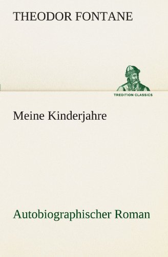 Cover for Theodor Fontane · Meine Kinderjahre: Autobiographischer Roman (Tredition Classics) (German Edition) (Paperback Bog) [German edition] (2012)