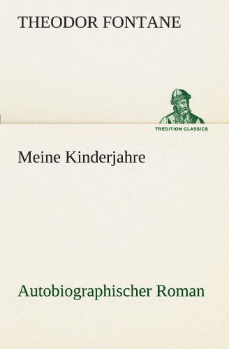 Meine Kinderjahre: Autobiographischer Roman (Tredition Classics) (German Edition) - Theodor Fontane - Books - tredition - 9783842416673 - May 7, 2012