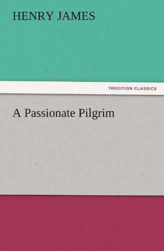 Cover for Henry James · A Passionate Pilgrim (Tredition Classics) (Paperback Book) (2011)