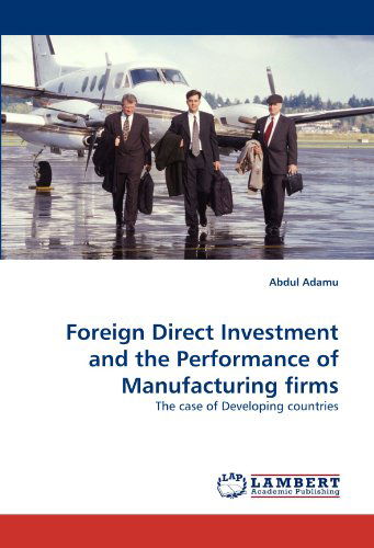 Cover for Abdul Adamu · Foreign Direct Investment and the Performance of Manufacturing Firms: the Case of Developing Countries (Paperback Book) (2011)