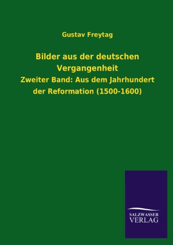 Bilder Aus Der Deutschen Vergangenheit - Gustav Freytag - Books - Salzwasser-Verlag GmbH - 9783846038673 - June 22, 2013