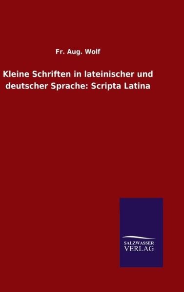 Cover for Fr Aug Wolf · Kleine Schriften in lateinischer und deutscher Sprache: Scripta Latina (Hardcover Book) (2020)