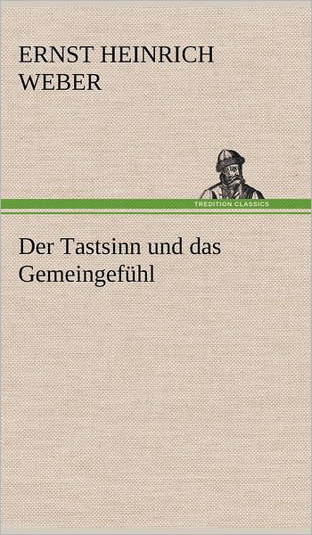 Cover for Ernst Heinrich Weber · Der Tastsinn Und Das Gemeingefuhl (Hardcover bog) [German edition] (2012)