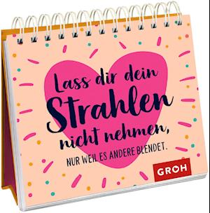 Lass dir dein Strahlen nicht nehmen - nur weil es andere blendet. - Groh Verlag - Books - Groh Verlag - 9783848500673 - November 23, 2021